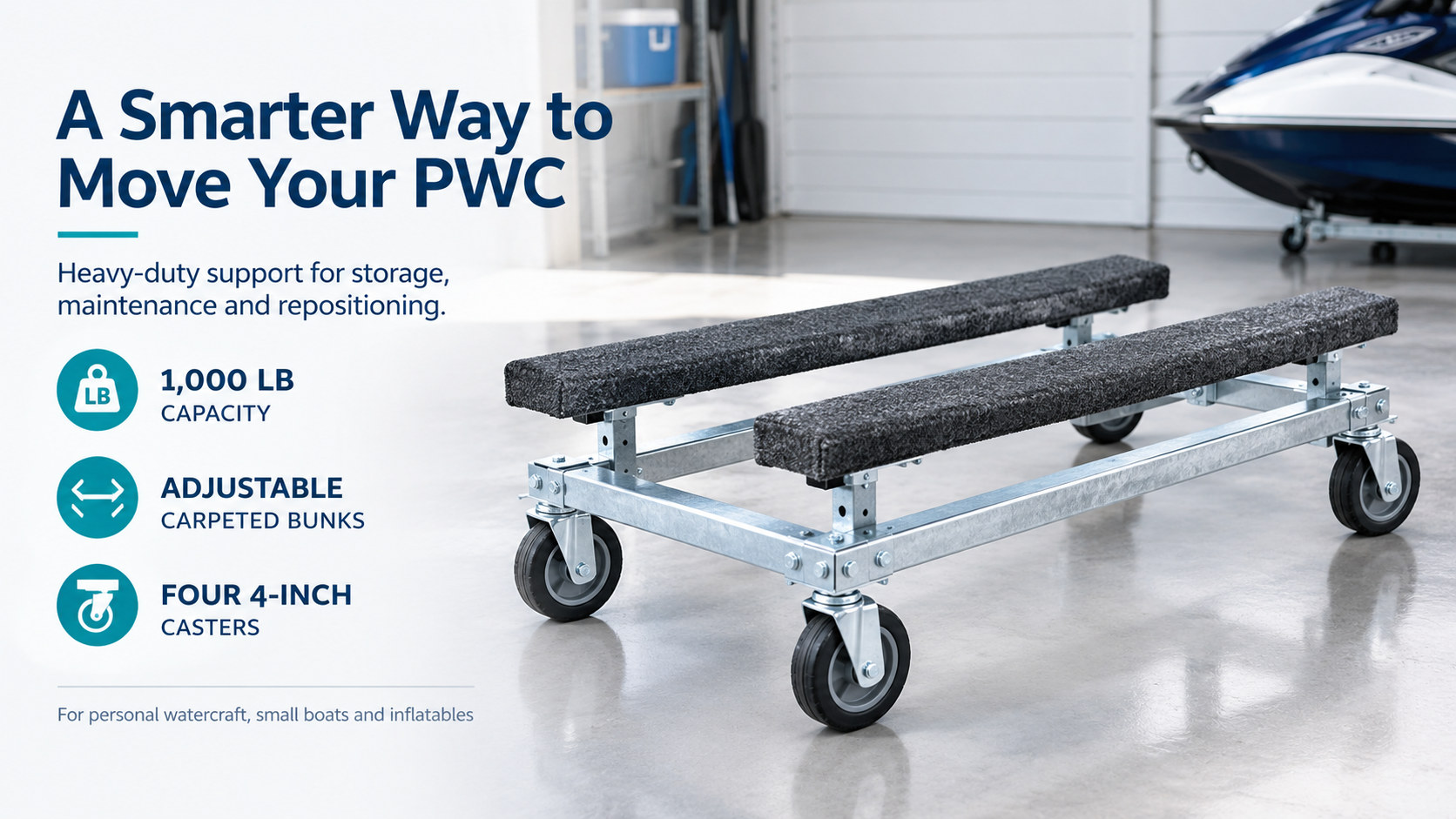 a smarter way to move your watercraft: 1,000 lb capacity, adjustable carpeted bunks and four 4-inch casters